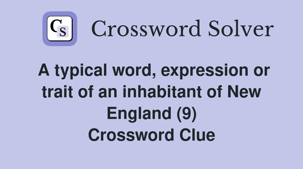 A typical word, expression or trait of an inhabitant of New England (9